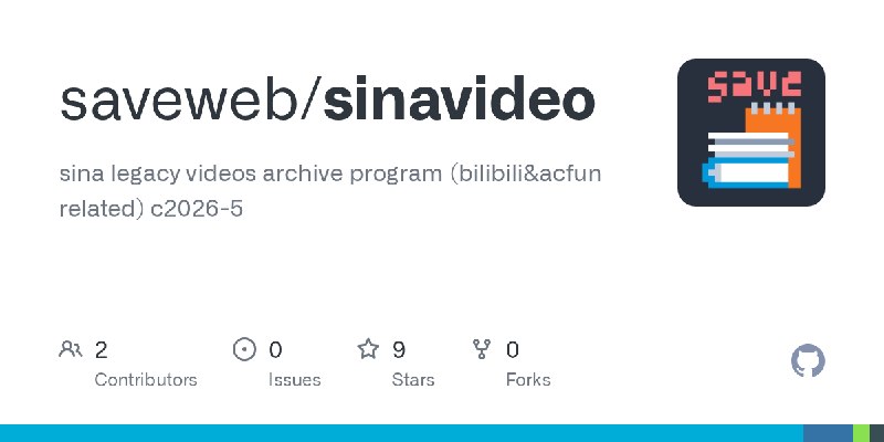 GitHub - saveweb/sinavideo: sina legacy videos archive program (bilibili&acfun related) c2026-5